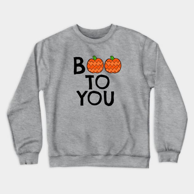 Boo To You Crewneck Sweatshirt by MickeysCloset